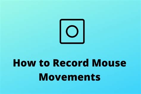 6 Best Ways to Record Mouse Movements on Windows and Mac - MiniTool Video Converter