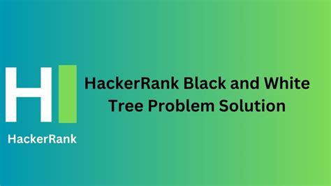 HackerRank Black and White Tree Solution - TheCScience