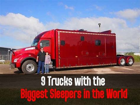 9 Biggest Semi-Truck Sleeper Cabs in the World