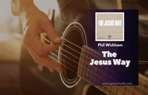 The Jesus Way Chords By Phil Wickham - Guitartwitt