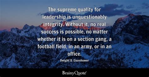 Dwight D. Eisenhower - The supreme quality for leadership...