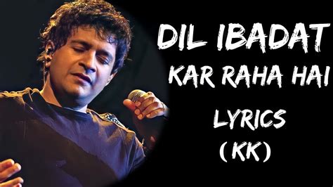 Dil Ibadat Kar Raha Hai Dhadkane Meri Sun (Lyrics) - KK | Lyrics Tube ...