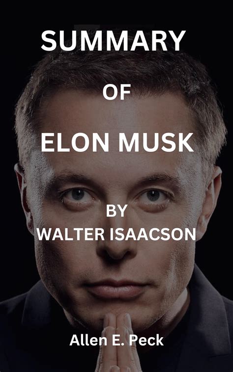 Summary of Elon Musk : By Walter Isaacson by Allen E. Peck | Goodreads