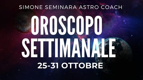 OROSCOPO settimanale 25-31 OTTOBRE - YouTube