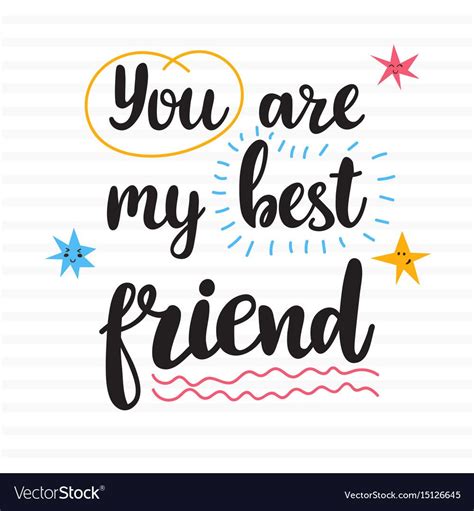 You are my best friend. Hand drawn motivational quote. Beautiful lettering. Vector illustration ...