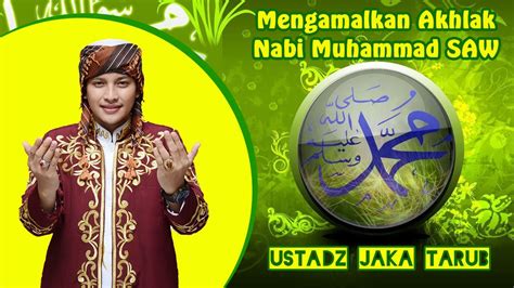 Mengamalkan Akhlak Nabi Muhammad SAW - Ustadz Jaka Tarub - YouTube