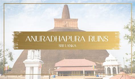 Anuradhapura - The raw perfection of an ancient empire in ruins