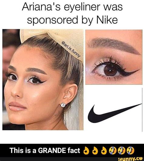 Ariana's eyeliner was sponsored by Nike This is a GRANDE fact ô à a (I) (I) (I) - This is a ...