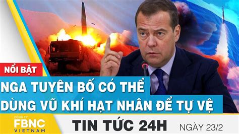 Tin tức 24h mới nhất 23/2 | Nga tuyên bố có thể dùng vũ khí hạt nhân để tự vệ | FBNC - YouTube