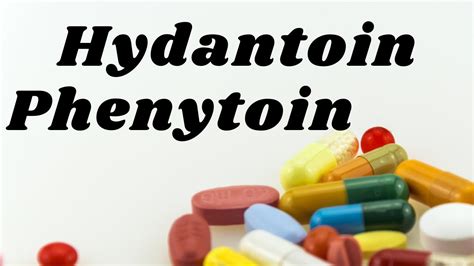 hydantoin, phenytoin, phenytoin properties, hydantoin mechanism of ...