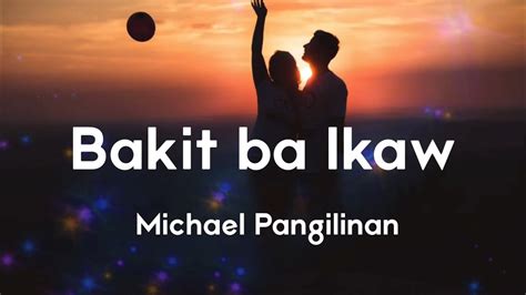 Michael Pangilinan - Bakit ba Ikaw (Lyrics) - YouTube