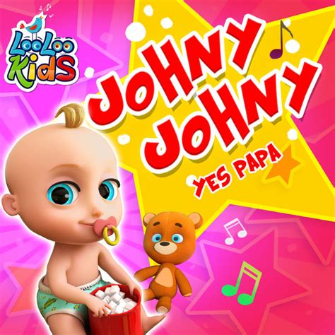 Johny Johny Yes Papa, LooLoo Kids - Qobuz