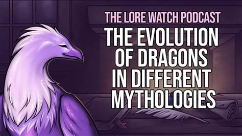 Lore Watch Podcast: The evolution of dragons in different mythologies