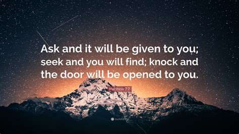 Matthew 7:7 Quote: “Ask and it will be given to you; seek and you will find; knock and the door ...