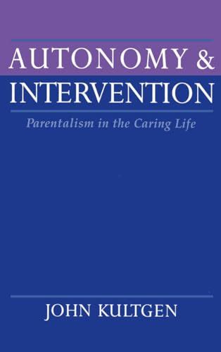 Autonomy and Intervention: Parentalism in the Caring Life by Kultgen, John: Very Good Hardcover ...