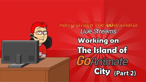 Harry Strack The Goanimator Live Streams: Working on The Island of ...