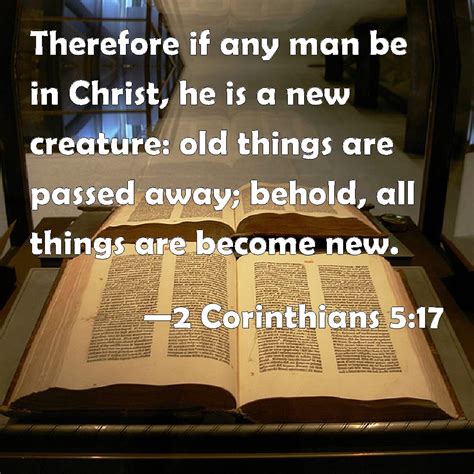 2 Corinthians 5:17 Therefore if any man be in Christ, he is a new ...