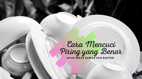 Cara Mencuci Piring yang Benar agar Bebas Kuman dan Bakteri