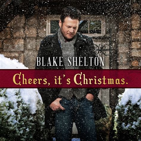 Cheers, It's Christmas. (Deluxe Version) by Blake Shelton on Apple Music