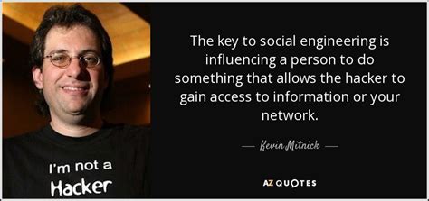 Kevin Mitnick quote: The key to social engineering is influencing a ...