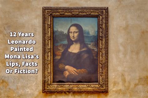 12 Years Leonardo Painted Mona Lisa's Lips, Facts Or Fiction? | Anita ...