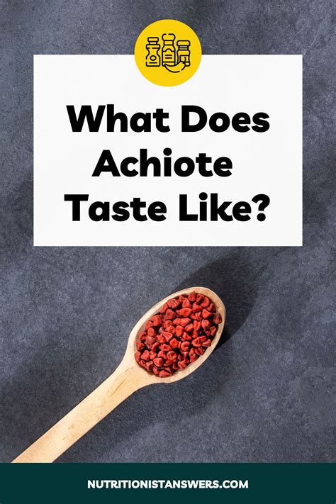 What Does Achiote Taste Like? | Nutritionist Answers