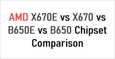 AMD X670E vs X670 vs B650E vs B650 Motherboard Chipset Comparison