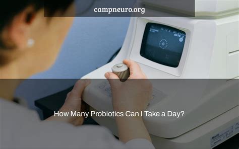 How Many Probiotics Can I Take a Day? | Camp Neuro