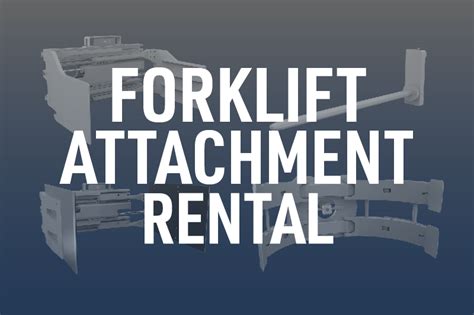 Forklift Attachment Rental - We Have What You Need