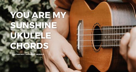 You Are My Sunshine Ukulele Chords - All About Ukulele