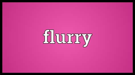 Flurry Meaning - YouTube