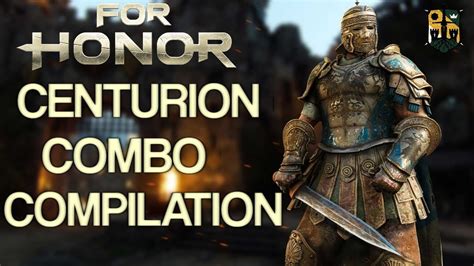 FOR HONOR CENTURION UNSTOPPABLE COMBOS COMPILATION | CENTURION DOMINION ...