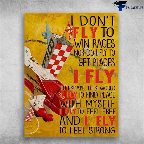 Pilot Poster, Pilot Lover - I Don't Fly To Win Races, Nor I Fly To Get Places, I Fly To Escape ...