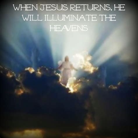 When Jesus returns, He will illuminate the heavens | I love the lord ...