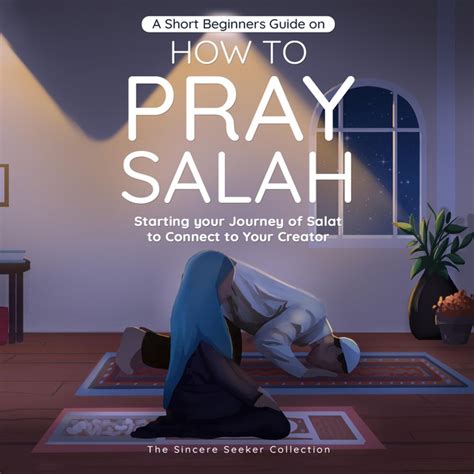 A Short Beginners Guide on How to Pray Salah: Starting Your Journey of Salat to Connect to Your ...