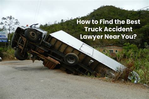 How to Find the Best Truck Accident Lawyer Near You?