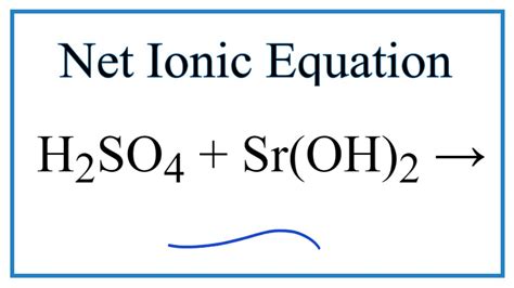 How to Write the Net Ionic Equation for H2SO4 + Sr(OH)2 = SrSO4 + H2O - YouTube