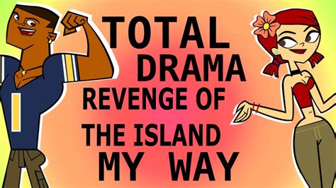 Total Drama Revenge Of The Island My Way! - YouTube