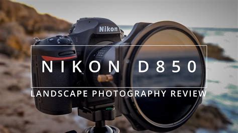 Nikon D850 Real World Review | Impressions After 6 Months of Landscape ...