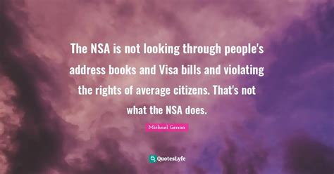 The NSA is not looking through people's address books and Visa bills a... Quote by Michael ...