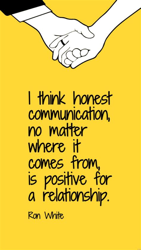 Ron White - I think honest communication, no matter where it comes from ...