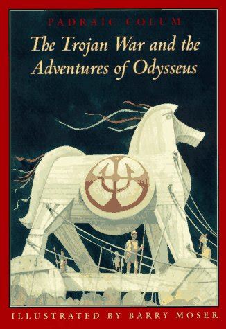 The Trojan War and the Adventures of Odysseus by Padraic Colum