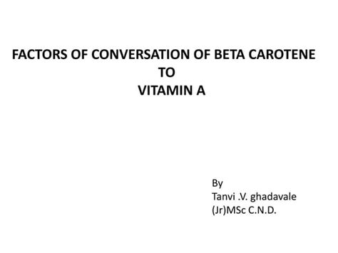 Factors influencing conversion of beta carotene to vitamin | PPT