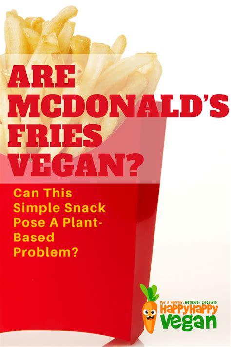 Are McDonald's Fries Vegan? Can This Snack Pose A Plant-Based Problem? - Happy Happy Vegan