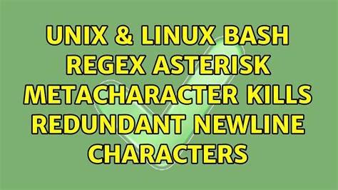 Unix & Linux: bash regex: asterisk metacharacter kills redundant newline characters (2 Solutions ...