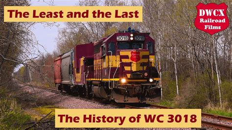 The Least and the Last: The History of Wisconsin Central 3018 - YouTube