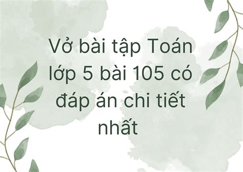 Vở bài tập Toán lớp 5 bài 105 có đáp án chi tiết nhất