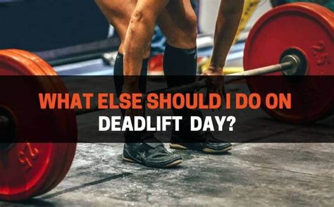 What Else Should I Do On Deadlift Day? (5 Examples ...