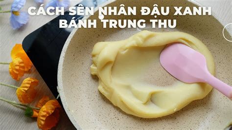 Cách Sên NHÂN ĐẬU XANH BÁNH TRUNG THU - Perfect MUNG BEAN FILLING for mooncakes - YouTube