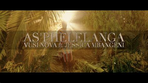 Vusi Nova - As'phelelanga (OFFICIAL VIDEO) [Feat. Jessica Mbangeni] - YouTube